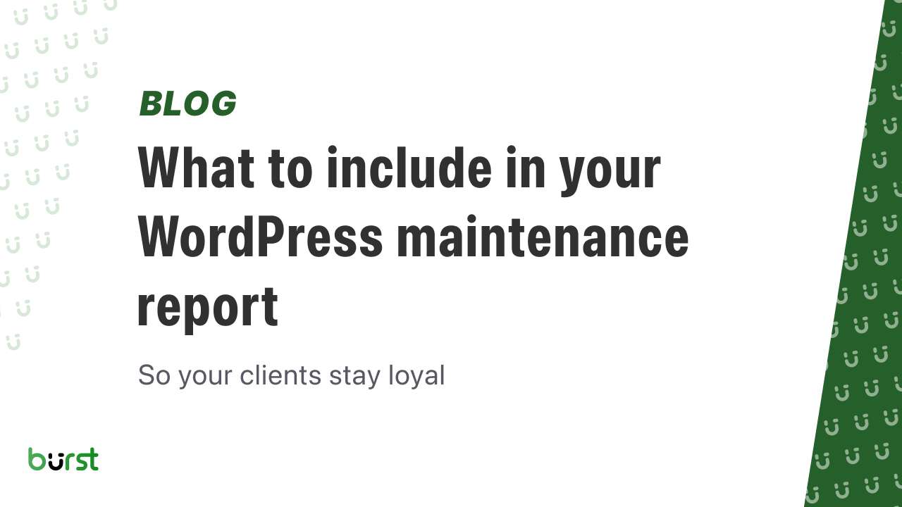 What to include in your WordPress maintenance report so your clients stay loyal